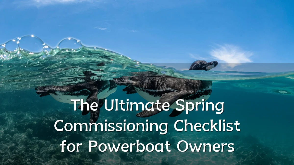 The Ultimate Spring Commissioning Checklist for Powerboat Owners