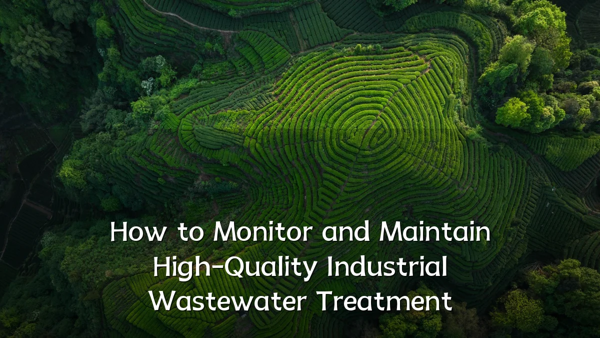 How to Monitor and Maintain High-Quality Industrial Wastewater Treatment