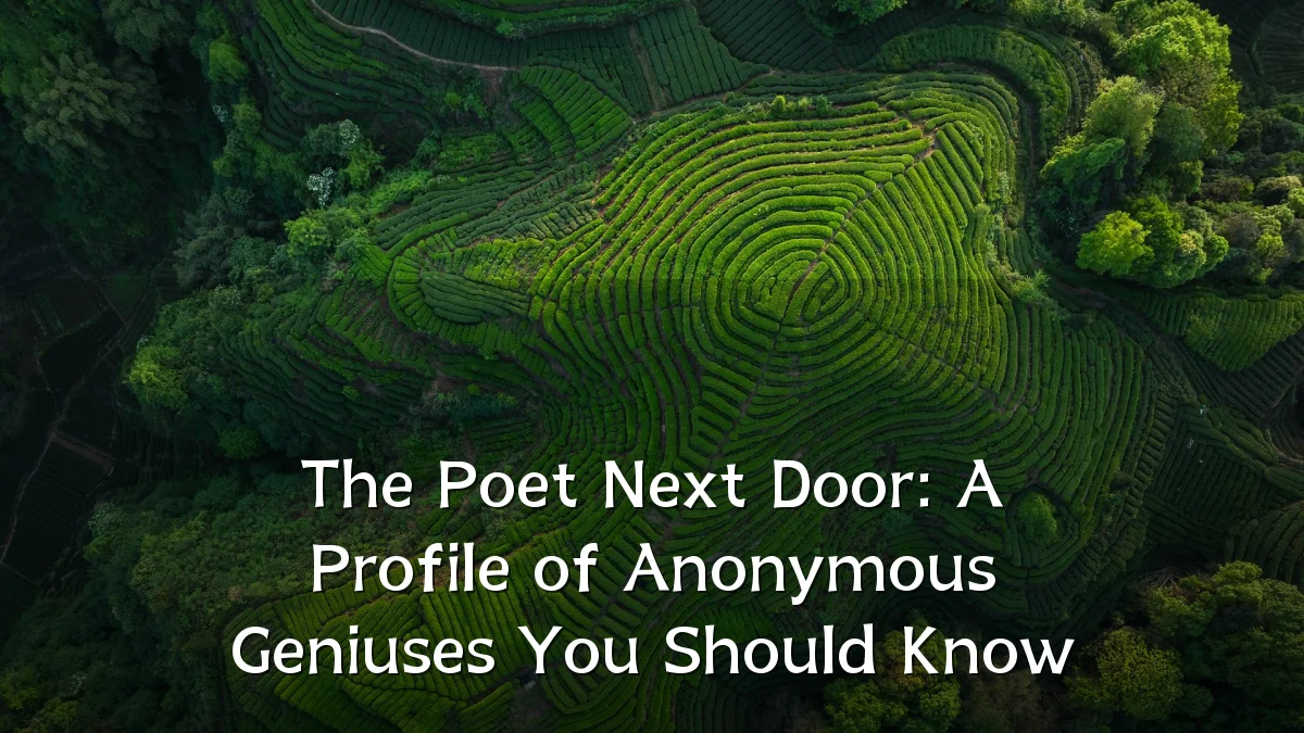 The Poet Next Door: A Profile of Anonymous Geniuses You Should Know