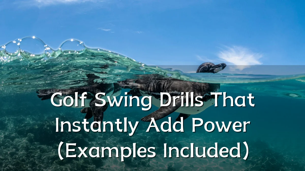 Golf Swing Drills That Instantly Add Power (Examples Included)