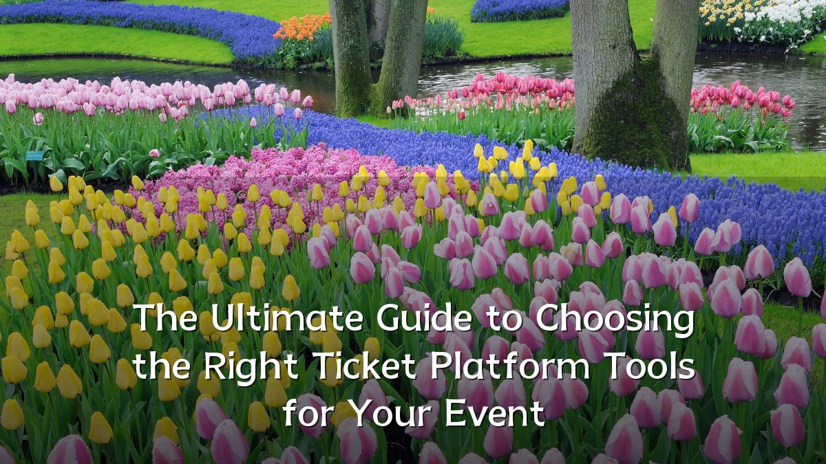 The Ultimate Guide to Choosing the Right Ticket Platform Tools for Your Event