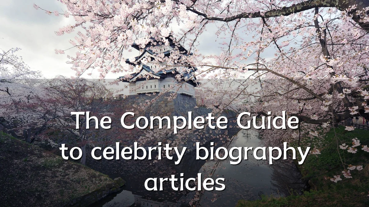 The Complete Guide to celebrity biography articles