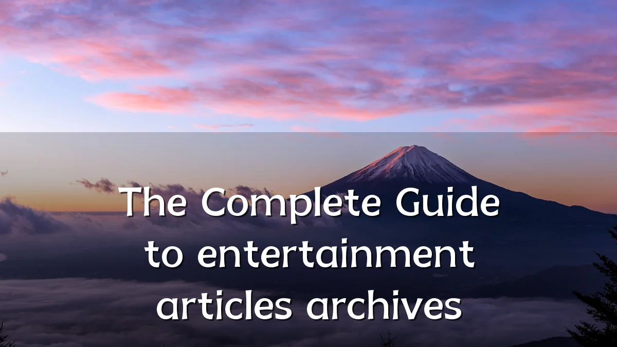 The Complete Guide to entertainment articles archives
