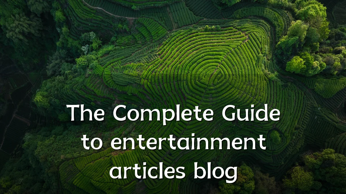 The Complete Guide to entertainment articles blog