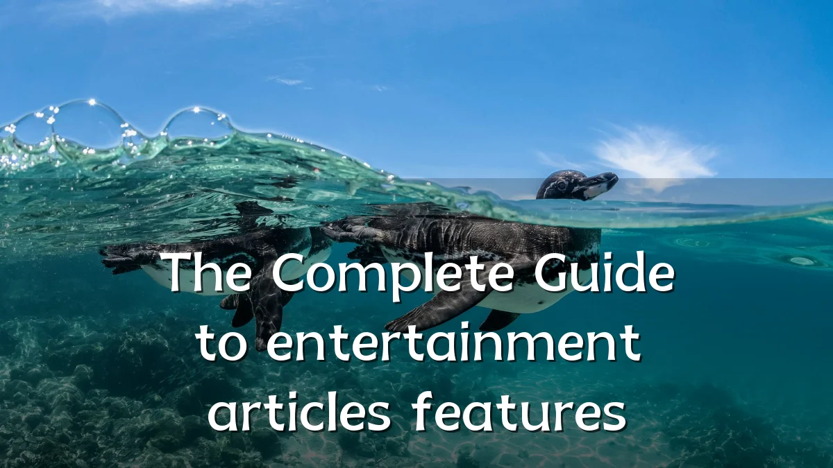 The Complete Guide to entertainment articles features