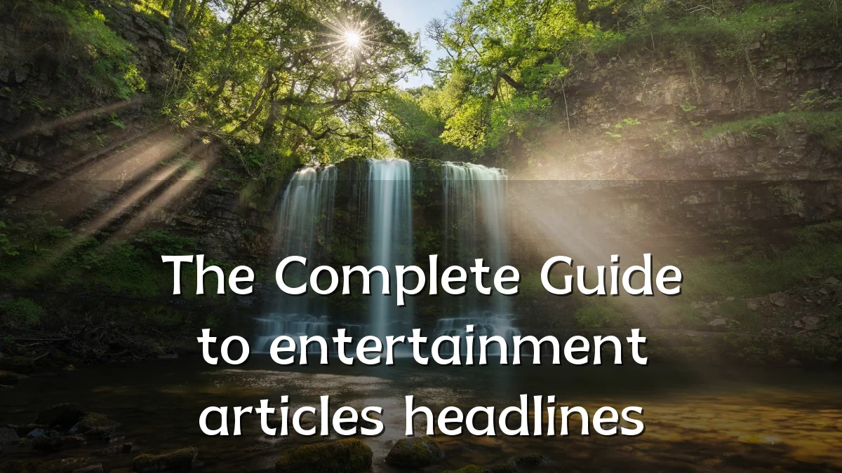 The Complete Guide to entertainment articles headlines