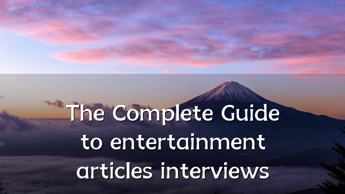 The Complete Guide to entertainment articles interviews