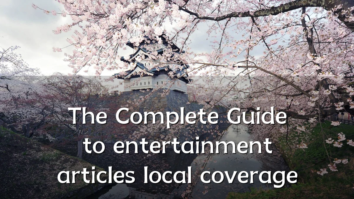 The Complete Guide to entertainment articles local coverage