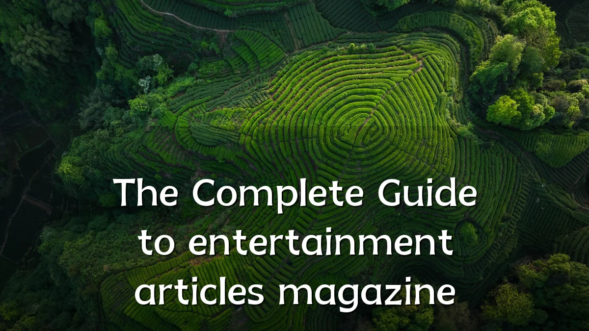 The Complete Guide to entertainment articles magazine