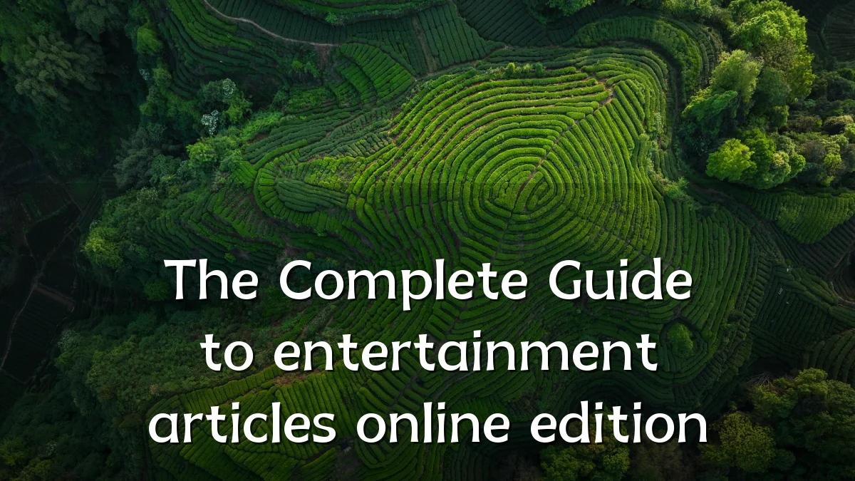 The Complete Guide to entertainment articles online edition