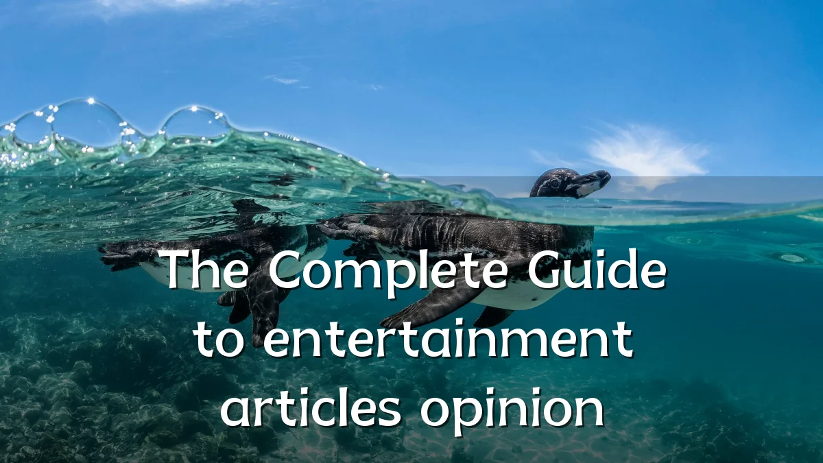 The Complete Guide to entertainment articles opinion