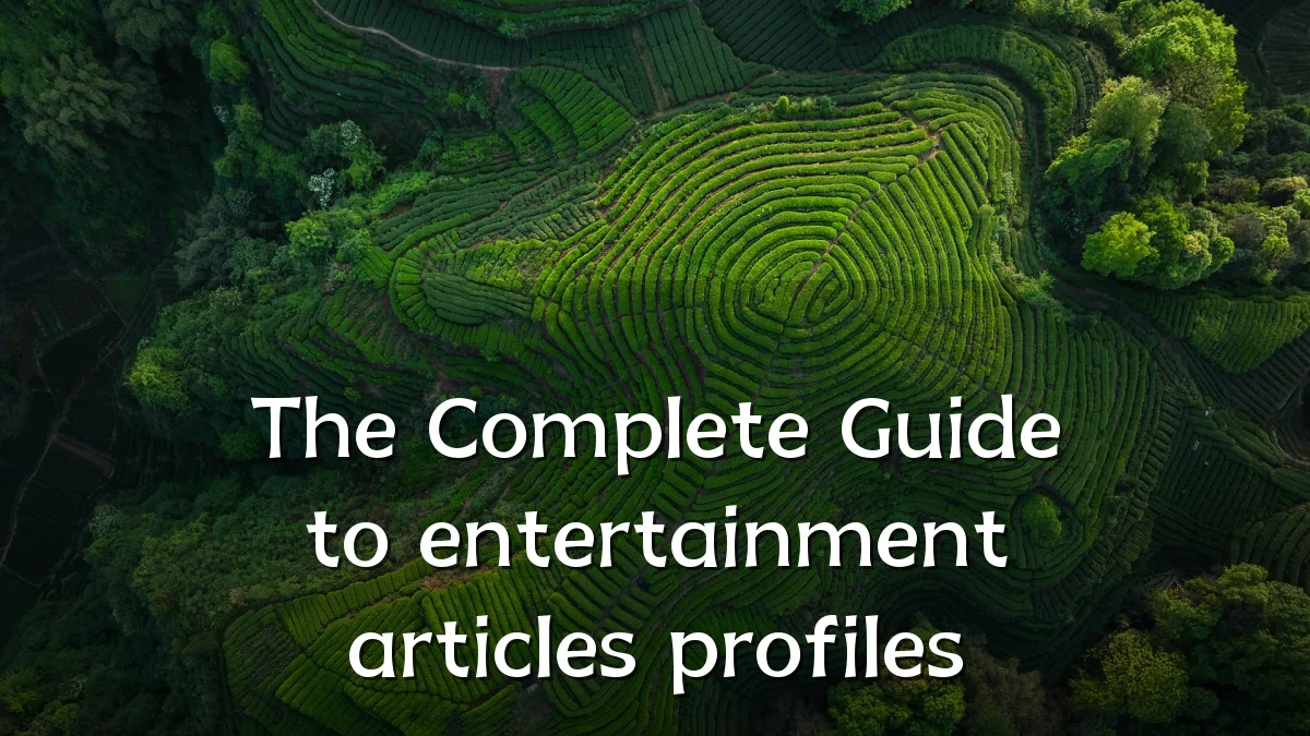The Complete Guide to entertainment articles profiles