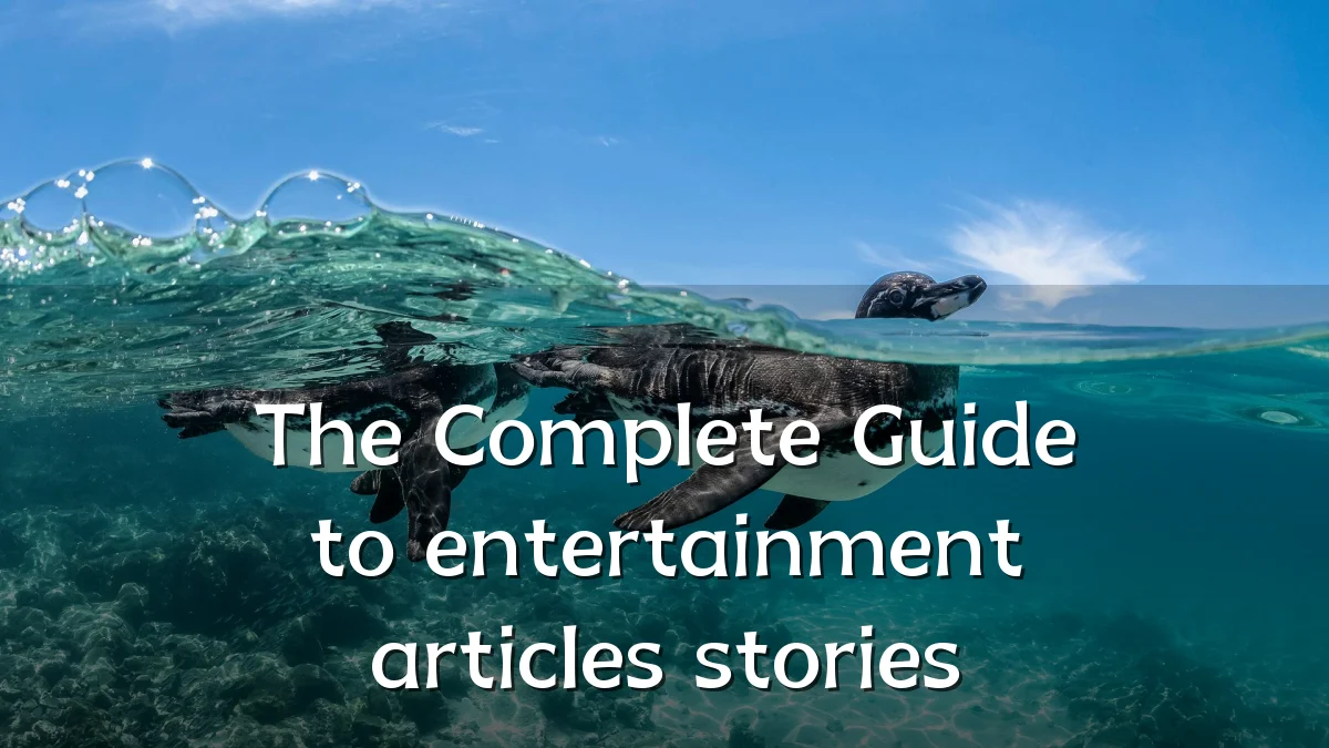 The Complete Guide to entertainment articles stories