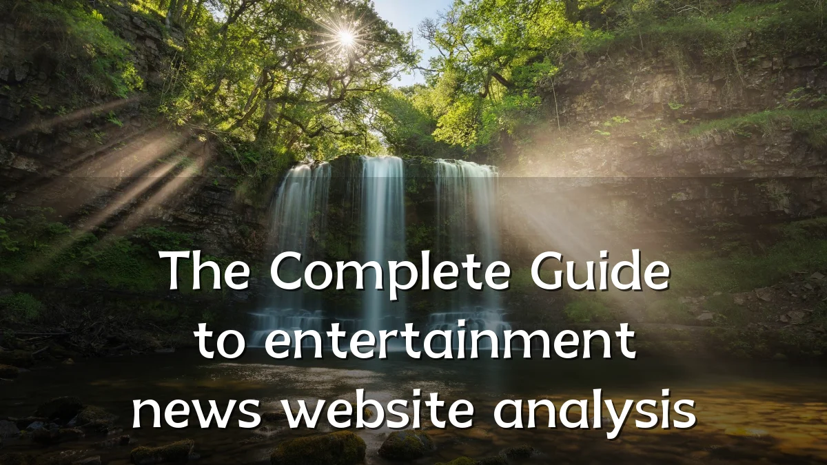 The Complete Guide to entertainment news website analysis