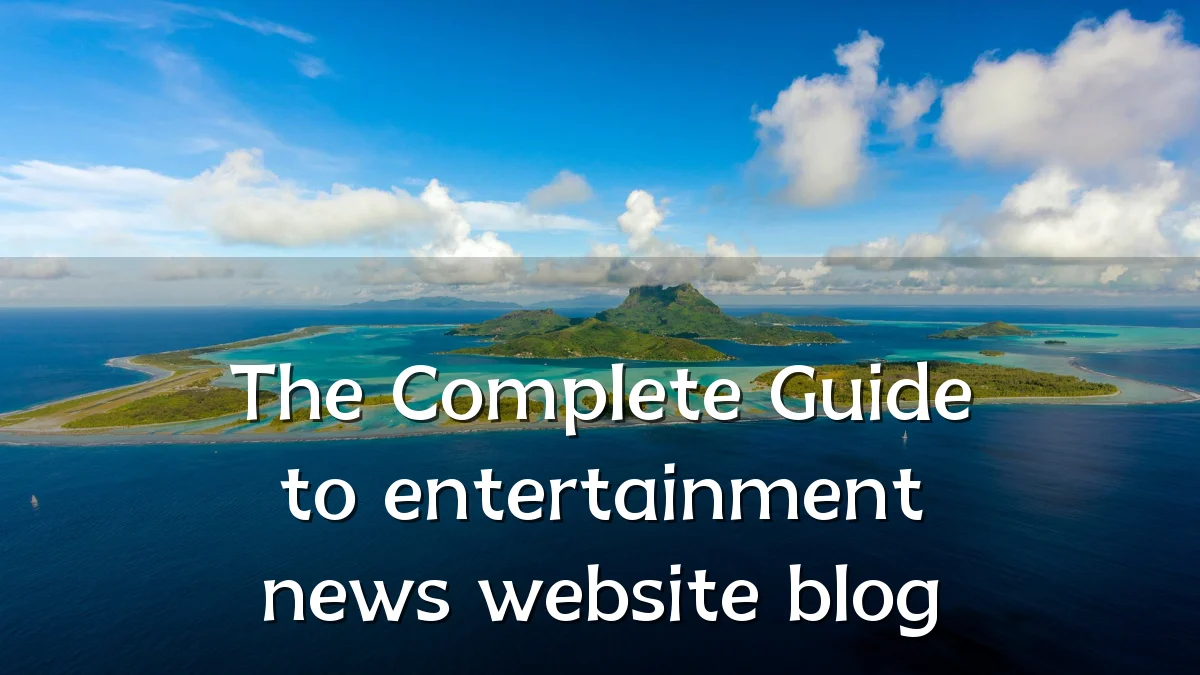 The Complete Guide to entertainment news website blog