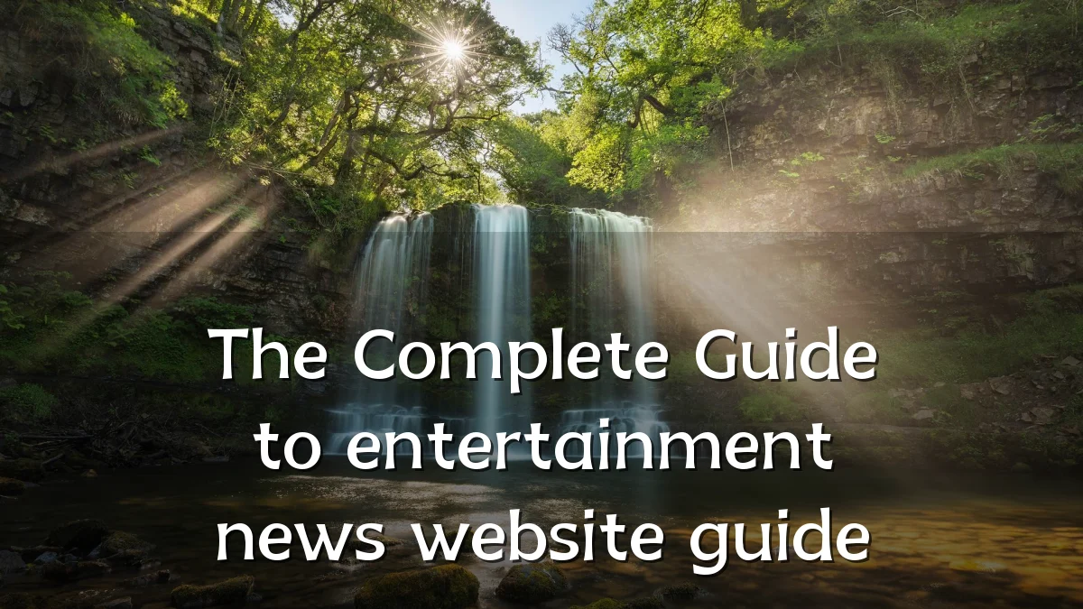 The Complete Guide to entertainment news website guide