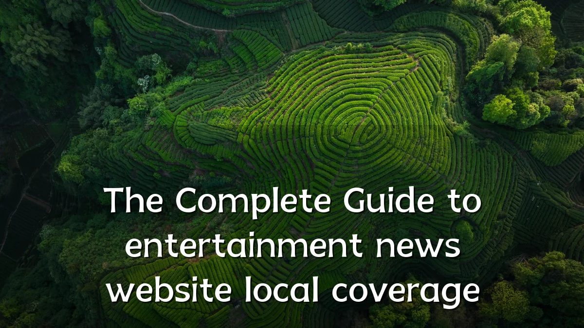 The Complete Guide to entertainment news website local coverage