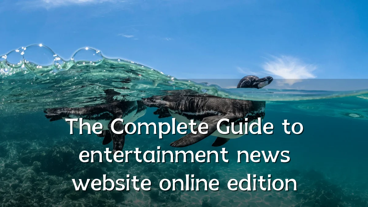 The Complete Guide to entertainment news website online edition