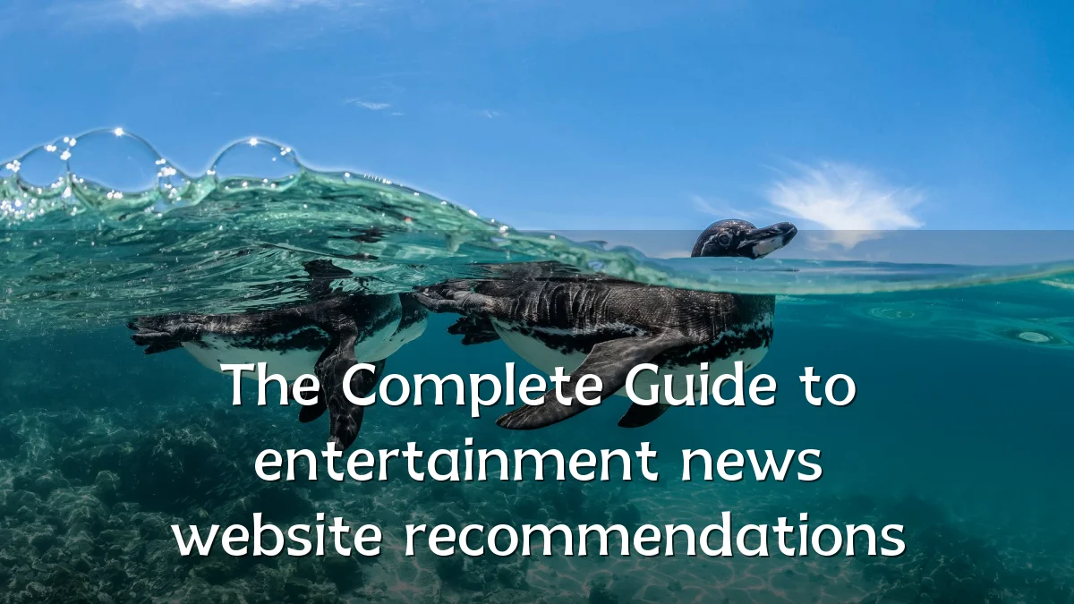 The Complete Guide to entertainment news website recommendations