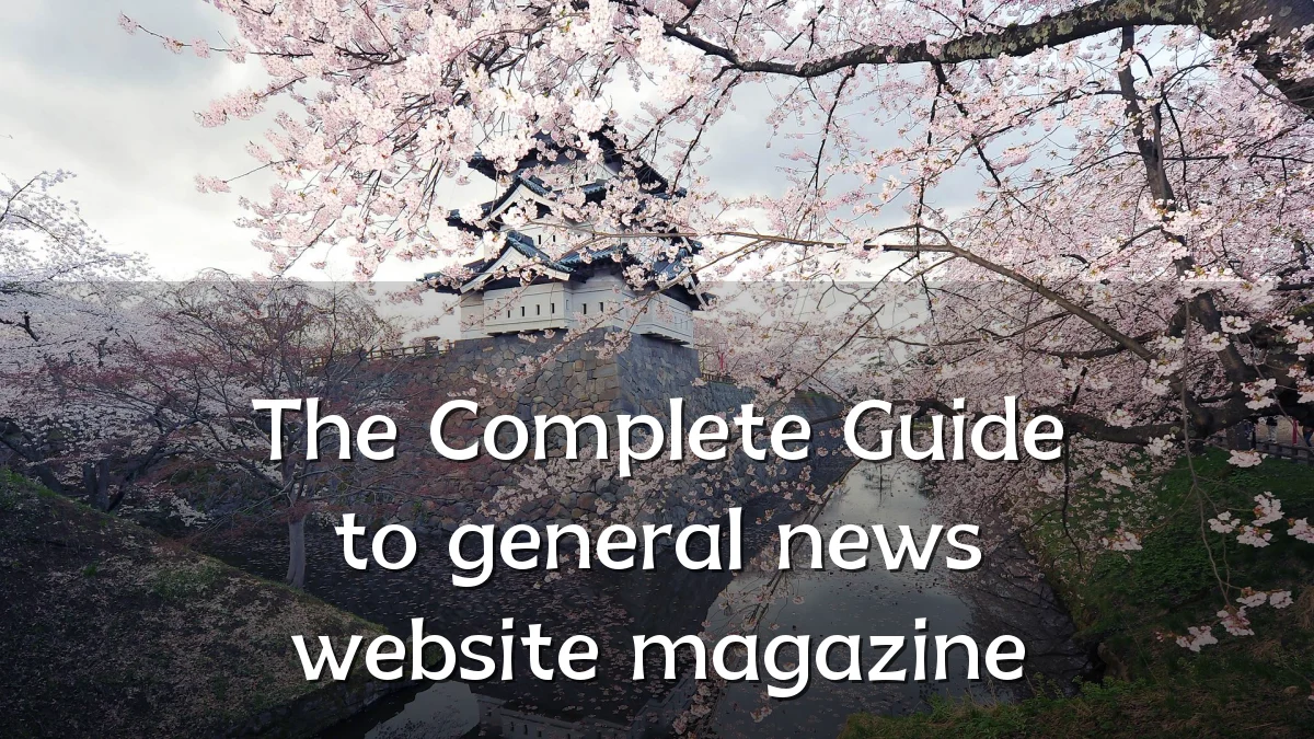 The Complete Guide to general news website magazine