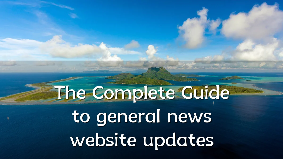 The Complete Guide to general news website updates