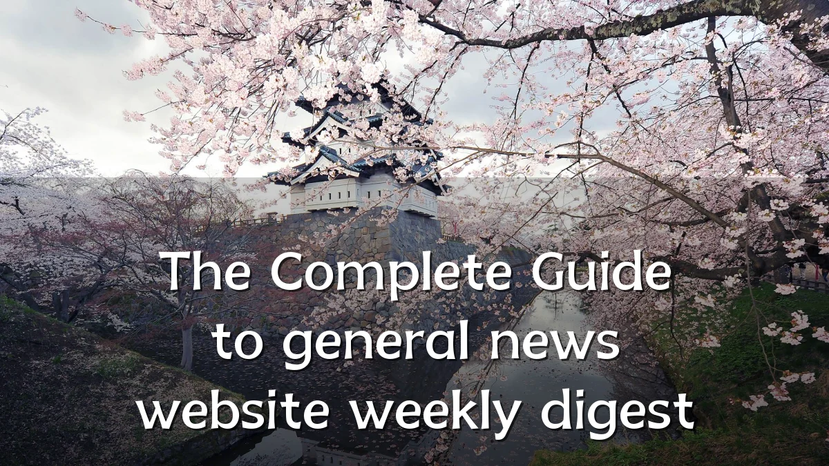 The Complete Guide to general news website weekly digest