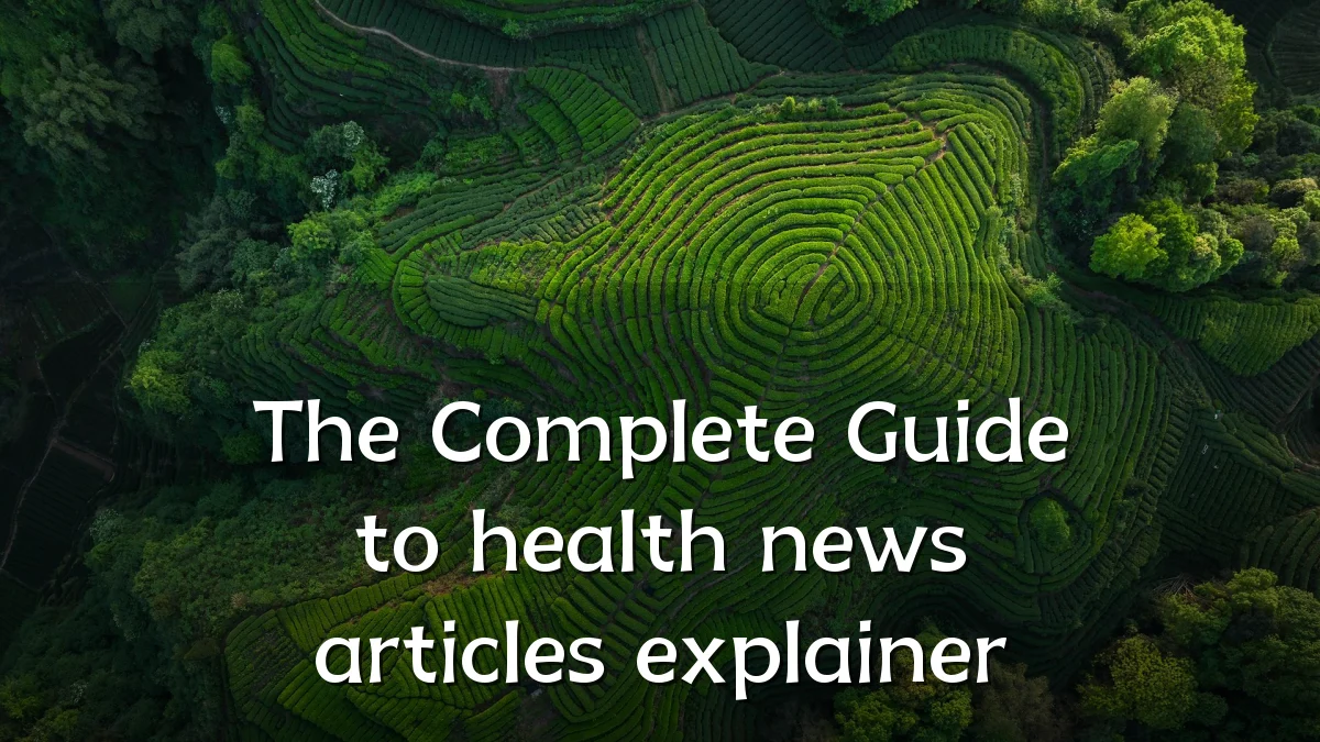The Complete Guide to health news articles explainer