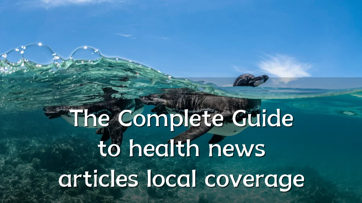 The Complete Guide to health news articles local coverage