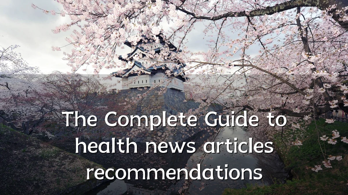 The Complete Guide to health news articles recommendations