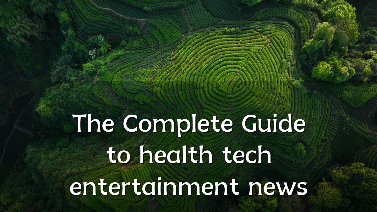 The Complete Guide to health tech entertainment news