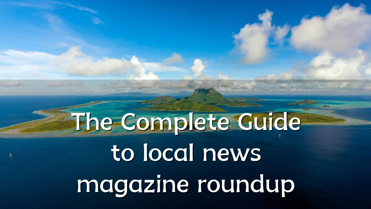 The Complete Guide to local news magazine roundup