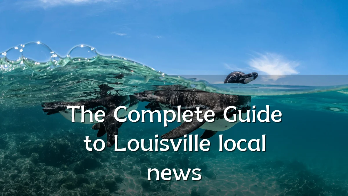 The Complete Guide to Louisville local news