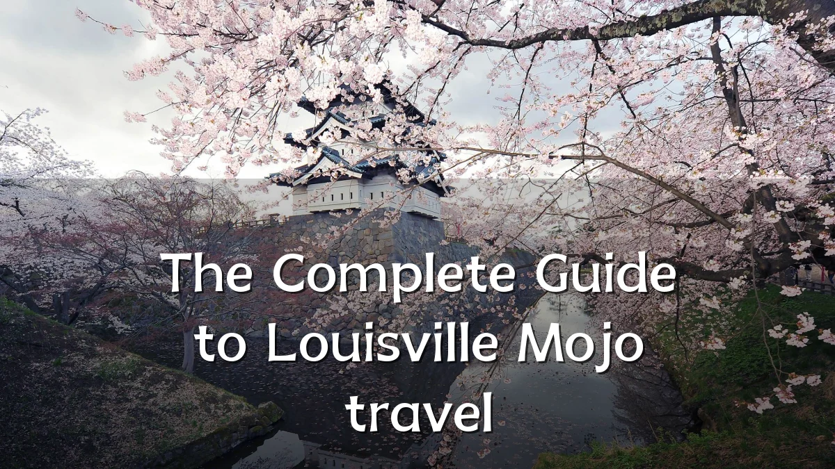 The Complete Guide to Louisville Mojo travel