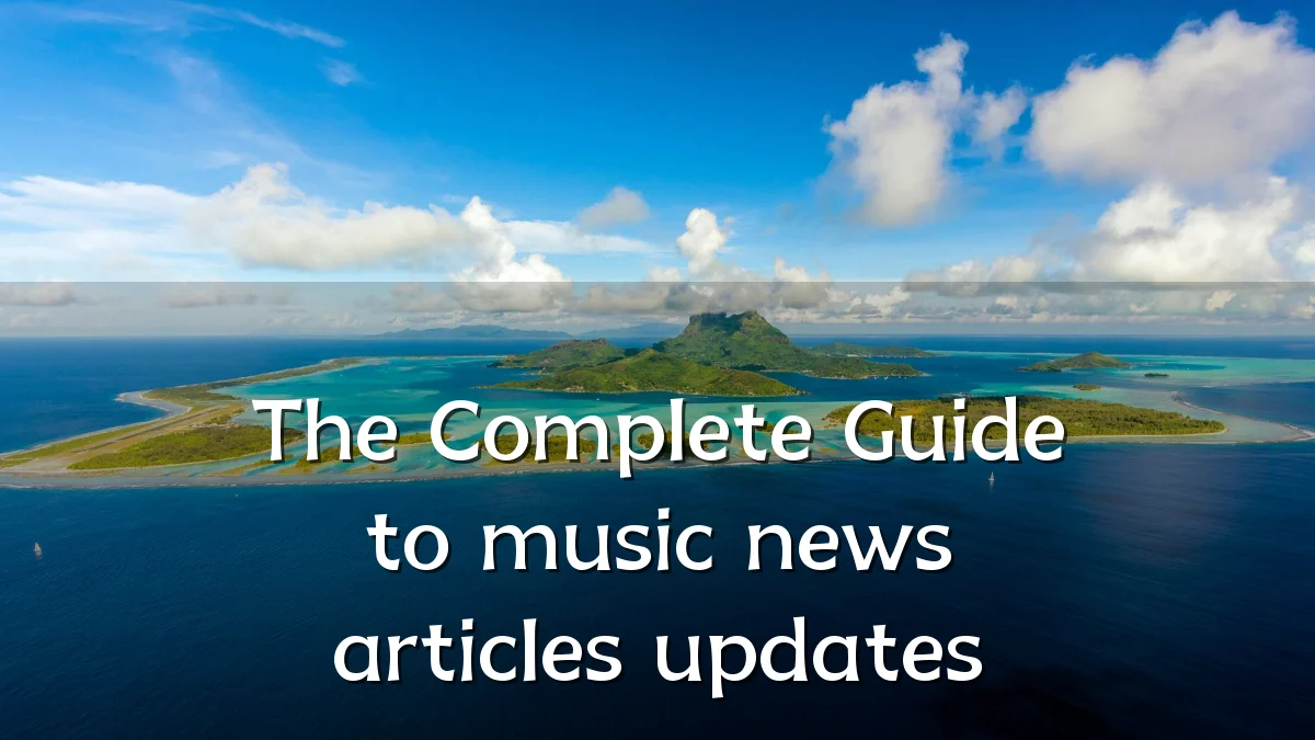 The Complete Guide to music news articles updates