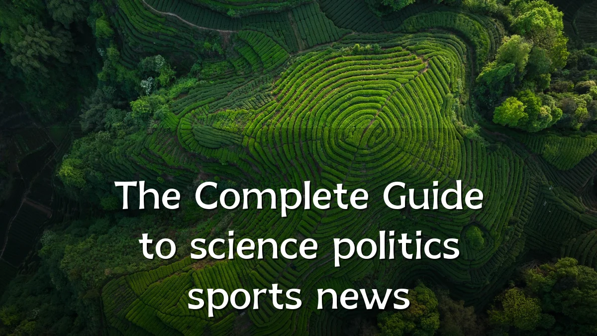 The Complete Guide to science politics sports news