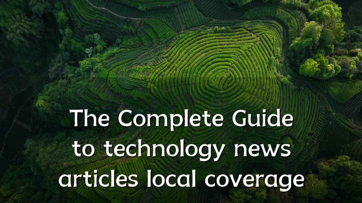 The Complete Guide to technology news articles local coverage