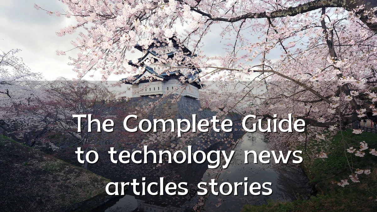 The Complete Guide to technology news articles stories