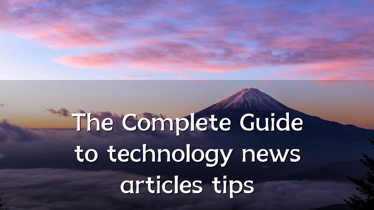The Complete Guide to technology news articles tips