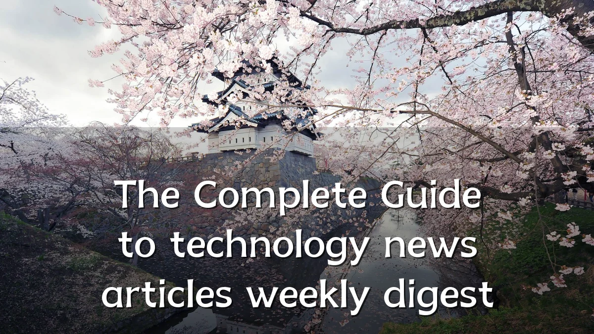The Complete Guide to technology news articles weekly digest