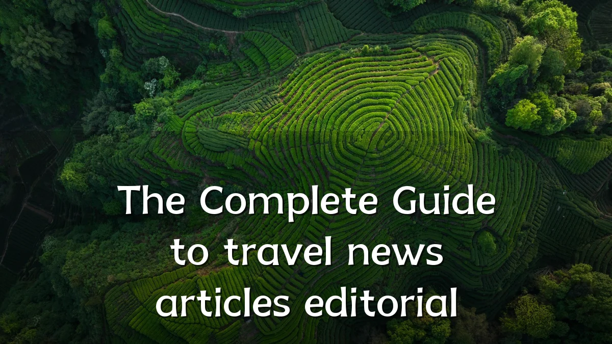The Complete Guide to travel news articles editorial