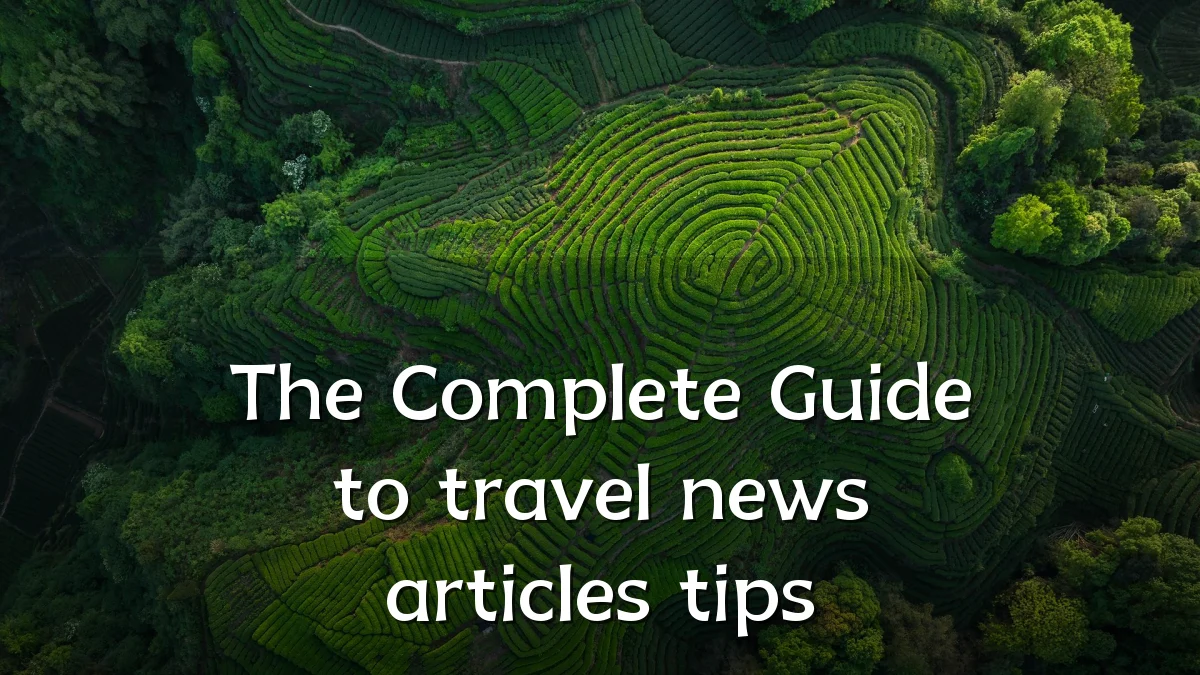 The Complete Guide to travel news articles tips