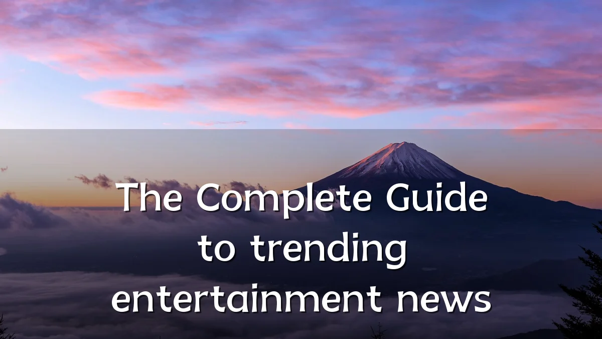 The Complete Guide to trending entertainment news