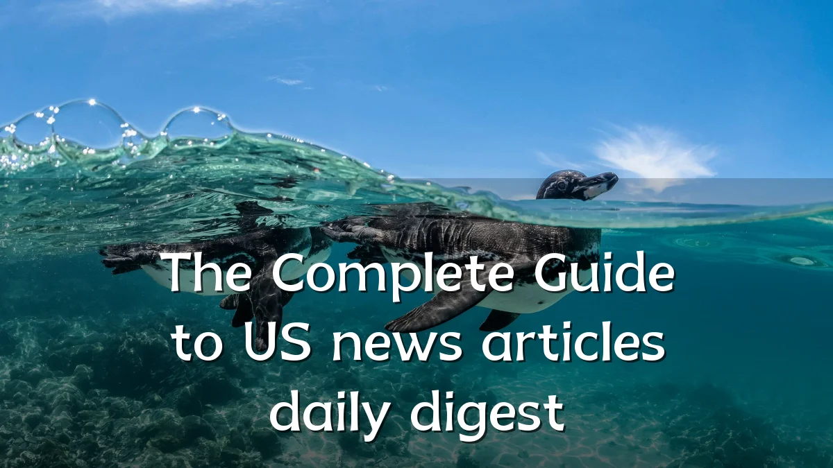 The Complete Guide to US news articles daily digest