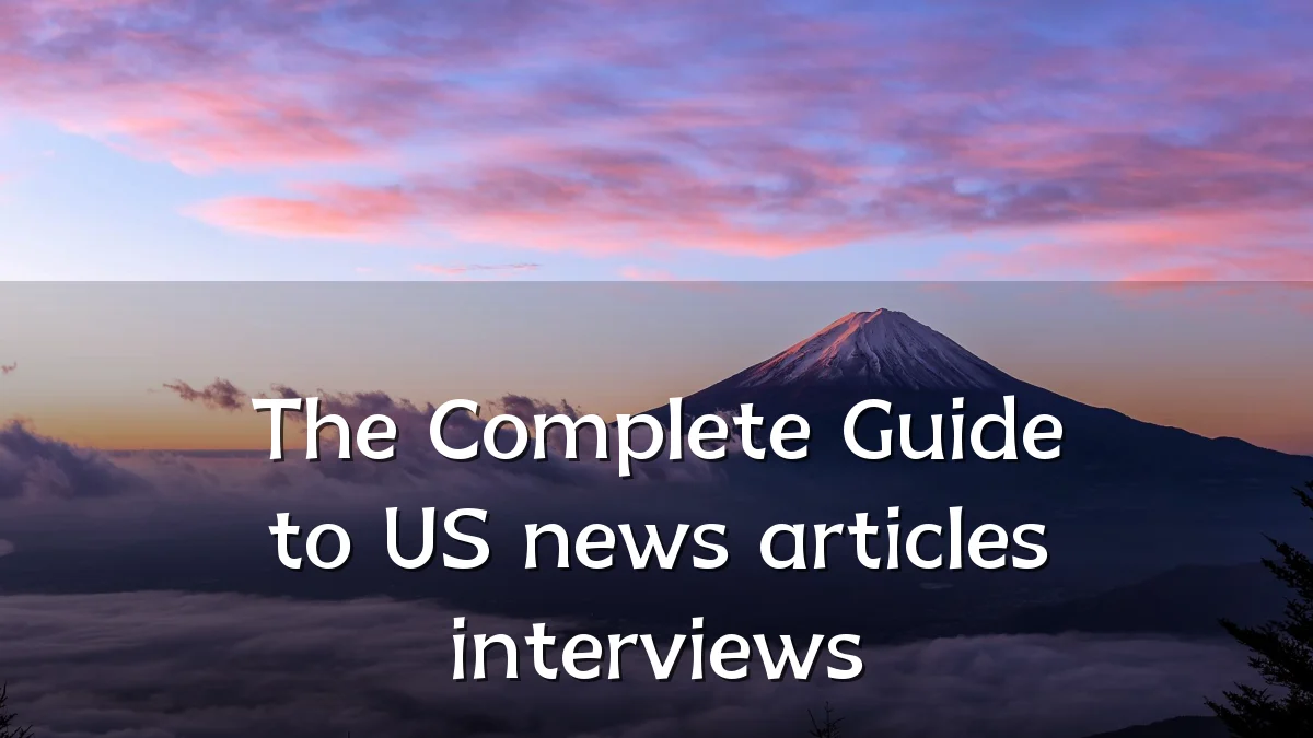 The Complete Guide to US news articles interviews