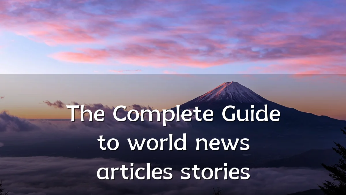 The Complete Guide to world news articles stories