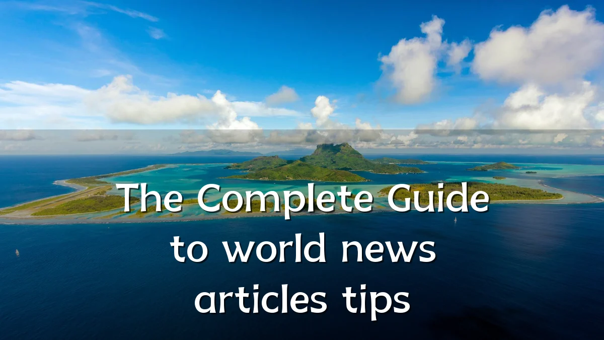 The Complete Guide to world news articles tips