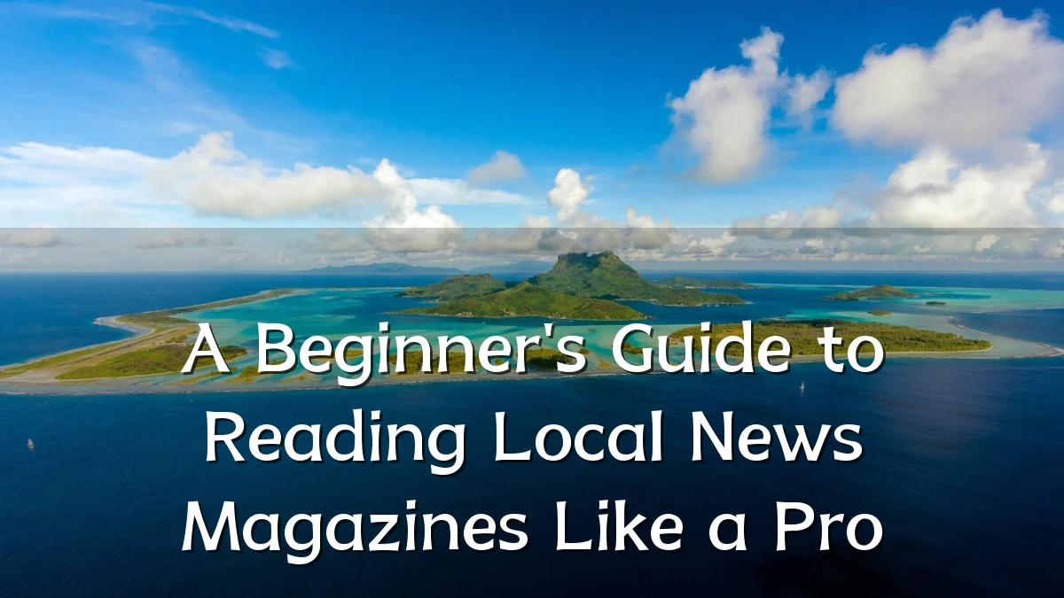 A Beginner's Guide to Reading Local News Magazines Like a Pro
