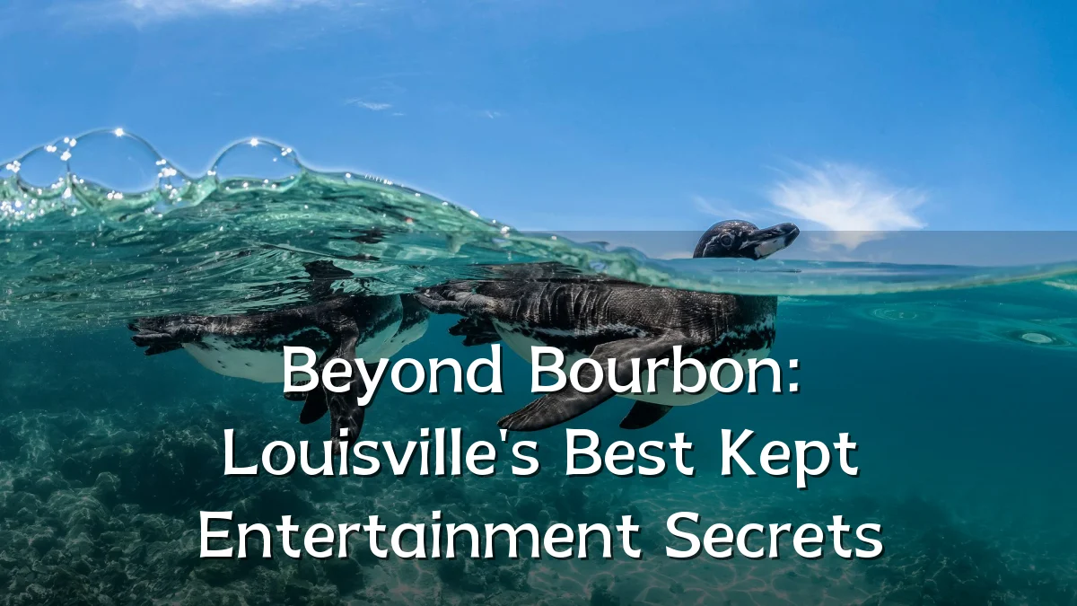 Beyond Bourbon: Louisville's Best Kept Entertainment Secrets