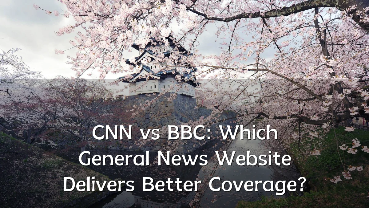 CNN vs BBC: Which General News Website Delivers Better Coverage?