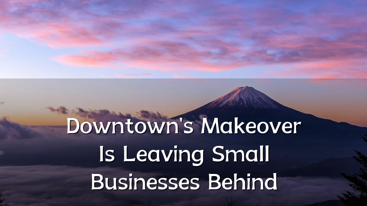 Downtown's Makeover Is Leaving Small Businesses Behind